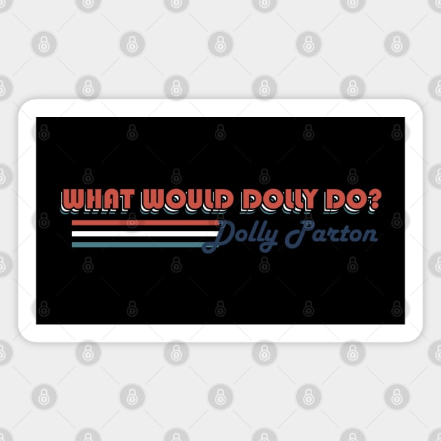WHAT WOULD DOLLY DO? - Dolly Parton Magnet by MaydenArt